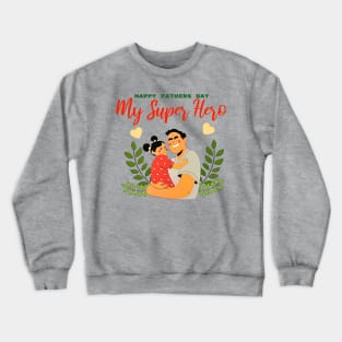 Happy Fathers Day My Super Hero Crewneck Sweatshirt